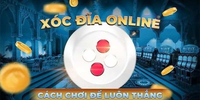 Mẹo hay chơi xóc đĩa không cháy tài khoản